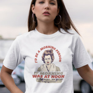 T-SHIRT JE SERAIS UNE PERSONNE DU MATIN SI FUNNY RETRO