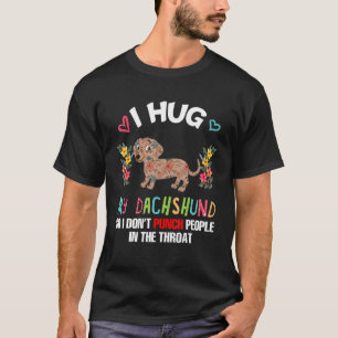 T-shirt Je serre mon Dachshund donc je ne plaisante pas Le