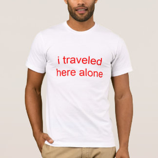 T-shirt je seul ai voyagé ici