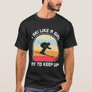 T-shirt Je Skie Comme Une Fille Essaie De Garder Le T-shir