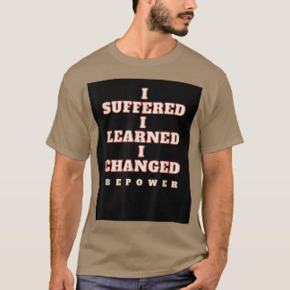 T-shirt Je souffrais, j'ai appris, j'ai changé