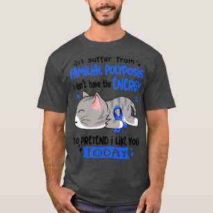 T-shirt Je Souffre De Polyposis Familiaux Je N'Ai Pas Le E