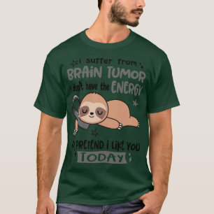T-shirt Je Souffre De Tumeur Cerveau Je N'Ai Pas L'Énergie