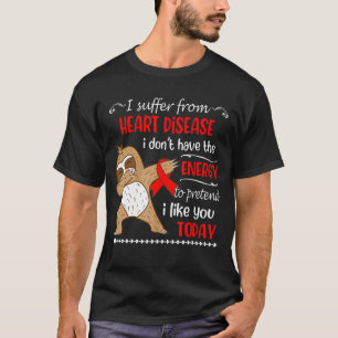 T-shirt Je souffre d'une maladie cardiaque, je n'ai pas d'