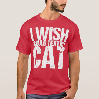 T-shirt Je Souhaite Pouvoir Envoyer Un SMS À Mon Chat