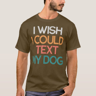 T-shirt Je Souhaite Pouvoir Tet Mon Chien Cadeau Drôle De