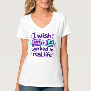 T-shirt Je souhaite que Ctrl Z fonctionne dans la vie réel