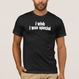 T-shirt Je souhaite que j'aie été spécial