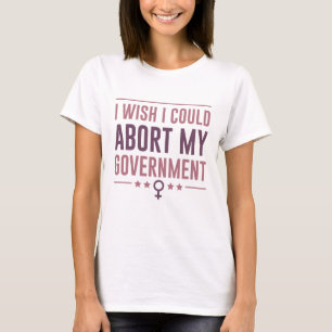T-shirt Je souhaite que je puisse annuler mon gouvernement