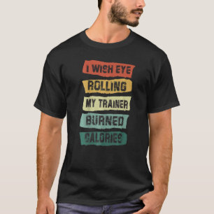 T-shirt Je souhaite que les yeux roulent Mon formateur brû