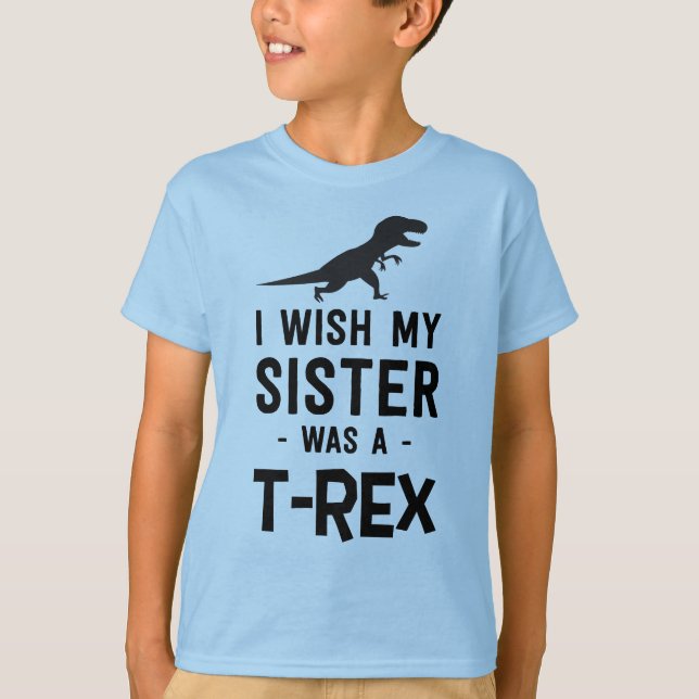 T-shirt Je souhaite que ma soeur ait été un T-rex (Devant)