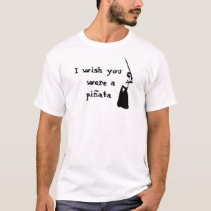 T-shirt Je souhaite que vous ayez été un pinata