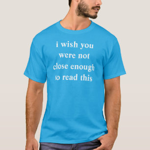 T-shirt je souhaite que vous n'ayez pas été assez étroi