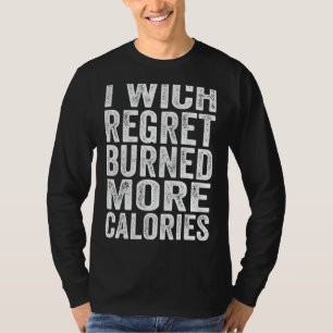 T-shirt Je Souhaite Regret Brûlé Plus De Calories Entraîne