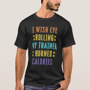 T-shirt Je Souhaite Un Oeil Roulant Mon Formateur Brûlé Ca
