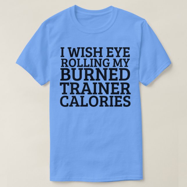 T-shirt Je Souhaite Un Oeil Roulant Mon Formateur Brûlé Ca (Design devant)