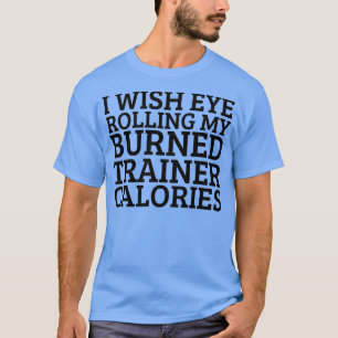 T-shirt Je Souhaite Un Oeil Roulant Mon Formateur Brûlé Ca