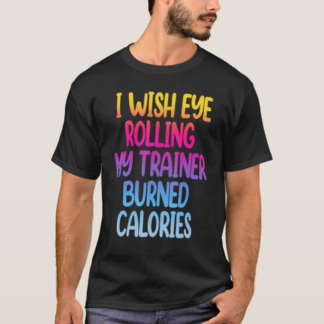 T-shirt Je Souhaite Un Oeil Roulant Mon Formateur Brûlé Ca (Devant)