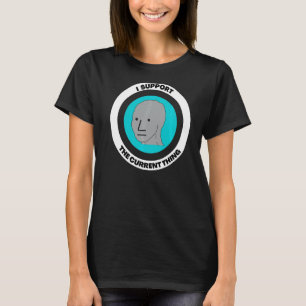 T-shirt Je Soutiens La Chose Actuelle Mème Npc