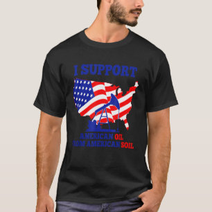 T-shirt Je soutiens Le Pétrole Américain Des Travailleurs 