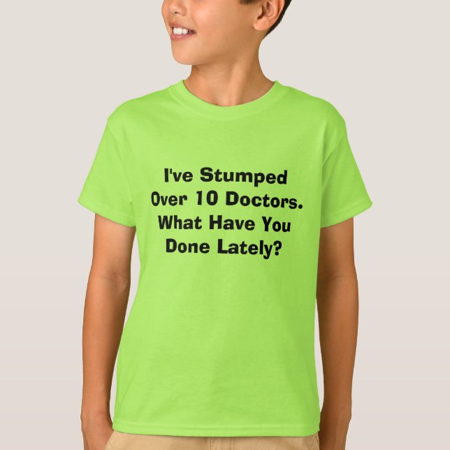 T-shirt Je Stumped plus de 10 médecins. Ce qui vous ont (Devant)