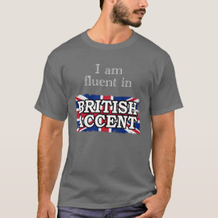 T-shirt Je suis à l'aise dans l'ACCENT BRITANNIQUE