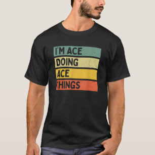 T-shirt Je suis Ace Doing Ace Things Drôle Citation Person