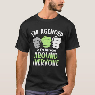 T-shirt Je suis Agender donc je suis nerveux autour de tou
