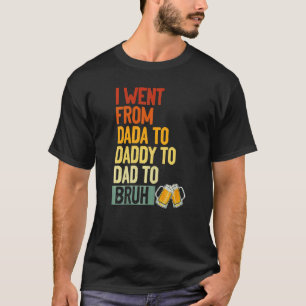 T-shirt Je Suis Allé De Dada À Papa À Papa À Bruh Drinker