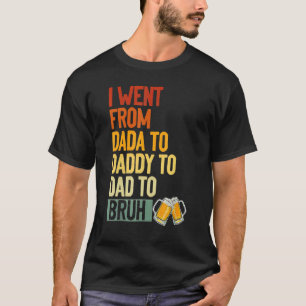 T-shirt Je Suis Allé De Dada À Papa À Papa À Bruh Drinker 