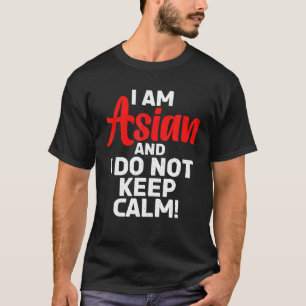 T-shirt Je Suis Asiatique Et Je Ne Garde Pas Le Calme Asia
