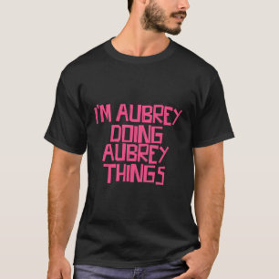 T-shirt Je Suis Aubrey En Train De Faire Des Choses Aubrey