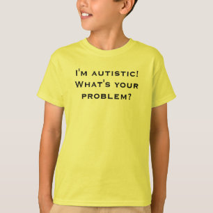 T-shirt Je suis autiste ! Quel est votre problème ?