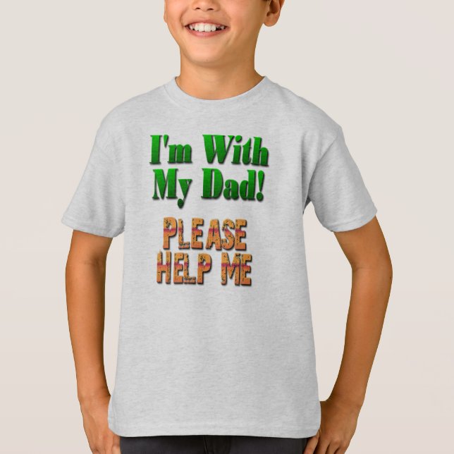 T-shirt Je suis avec mon père...S'il vous plaît, aidez-moi (Devant)