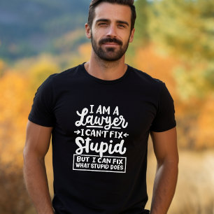 T-shirt "Je suis avocat, je ne peux pas réparer stupide. M