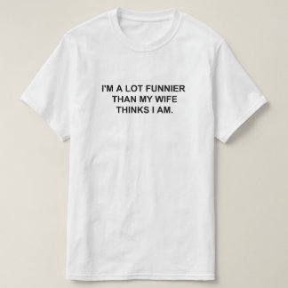 T-SHIRT JE SUIS BEAUCOUP PLUS DRÔLE QUE MA FEMME NE PENSE 