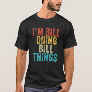T-shirt Je suis Bill Faire Bill Les Choses Drôle Bill Anni