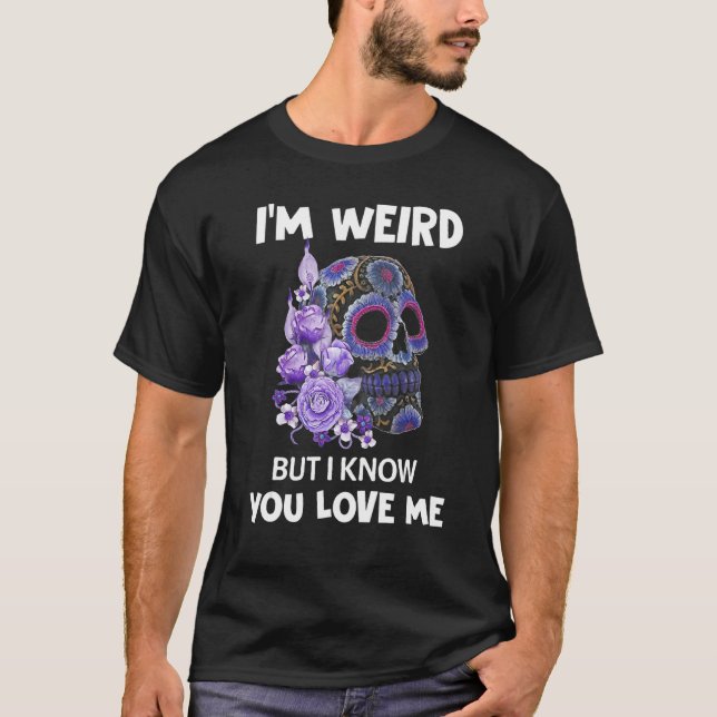 T-shirt Je suis bizarre, mais je sais que tu m'aimes Sugar (Devant)
