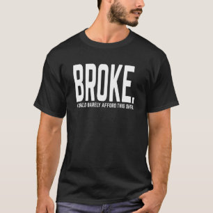 T-shirt Je suis Broke Barely Afford