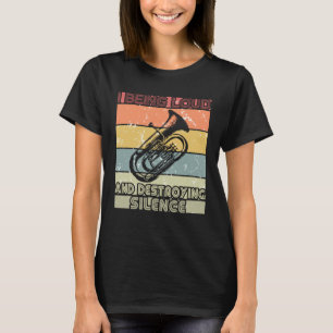 T-shirt Je suis bruyant et détruisant le silence Euphonium