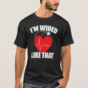 T-shirt Je suis câblé comme cette chirurgie ICD Cardiac Pa