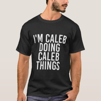 T-shirt Je Suis Caleb En Train De Faire Des Choses De Cale