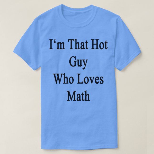 T-shirt Je Suis Ce Gars Chaud Qui Aime Les Maths (Design devant)