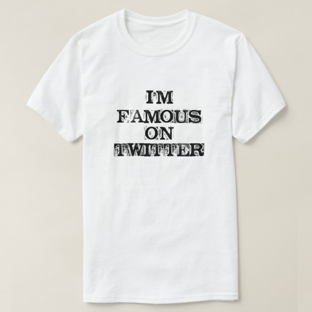 T-SHIRT JE SUIS CÉLÈBRE SUR TWITTER (Design devant)