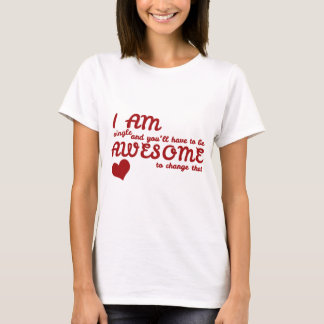 T-shirt Je suis célibataire et tu devras être génial pour 