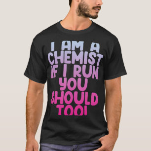 T-shirt Je Suis Chimiste Si Je Cours, Tu Devrais Aussi