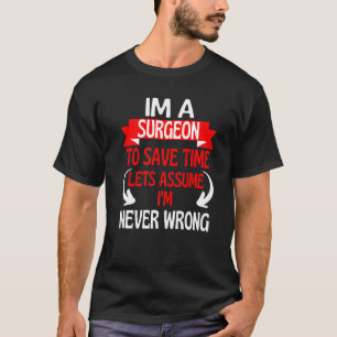 T-shirt Je suis chirurgien pour gagner du temps Supposons