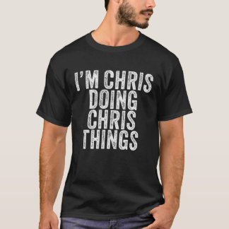 T-shirt Je suis Chris Doing Chris Things Funny Chris Birth