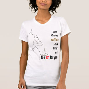 T-shirt Je suis comme mon café, sombre, amer et trop chaud