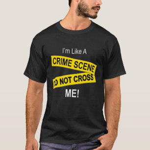 T-shirt Je suis comme une scène de crime de ne pas me croi